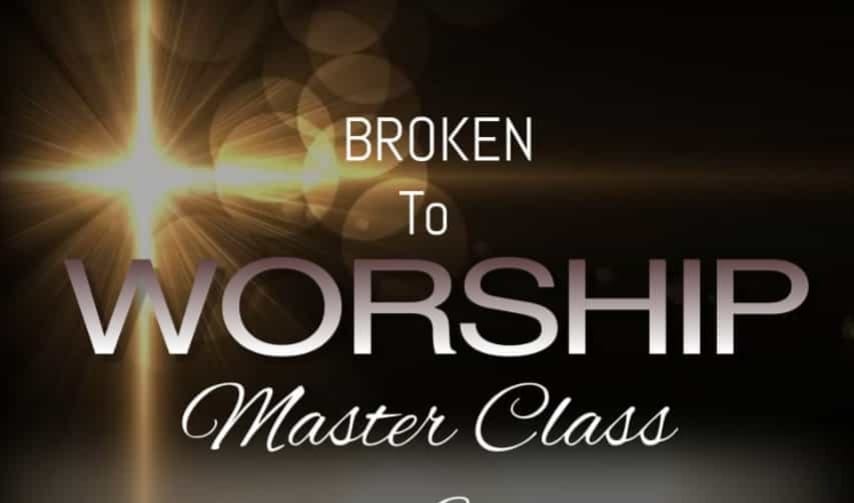 Broken to Worship - MasterClass