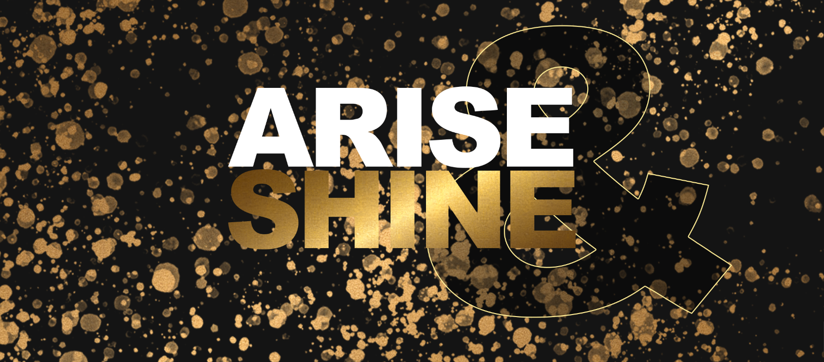 Arise & Shine